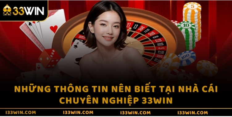 Những thông tin nên biết tại nhà cái chuyên nghiệp 33WIN Những thông tin nên biết tại nhà cái chuyên nghiệp 33WIN