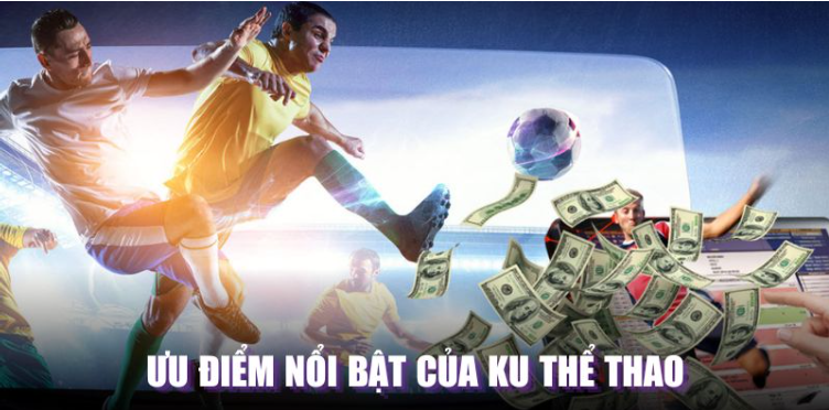 Ưu điểm nổi bật của Ku thể thao